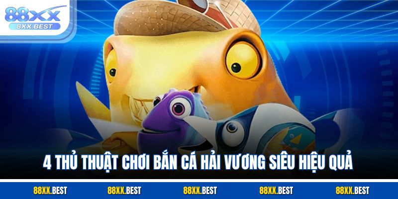4 thủ thuật chơi bắn cá hải vương siêu hiệu quả