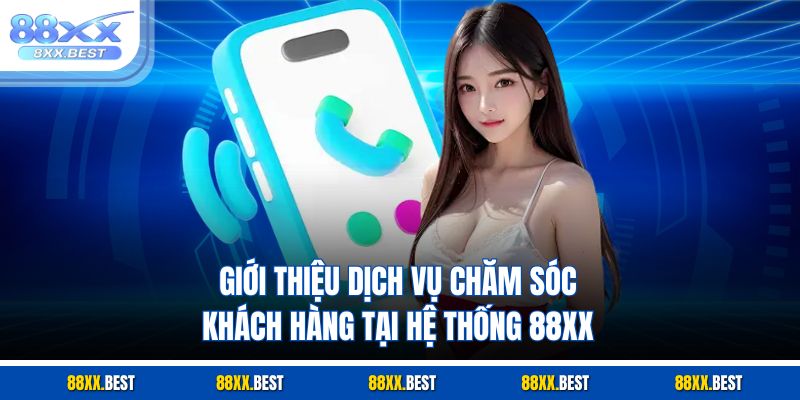 Giới thiệu dịch vụ chăm sóc khách hàng tại hệ thống 88XX