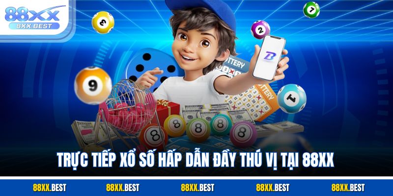 Trực tiếp xổ số hấp dẫn đầy thú vị tại 88XX