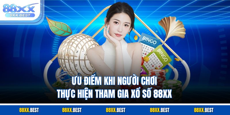 Ưu điểm khi người chơi thực hiện tham gia xổ số 88XX